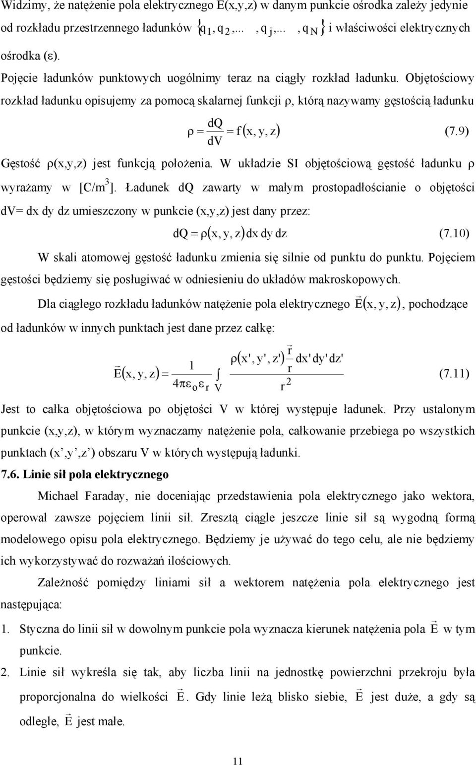 9) dv Gęstość ρ(x,y,z) jest funkcją położenia. W układzie SI objętościową gęstość ładunku ρ wyrażamy w [C/m 3 ].