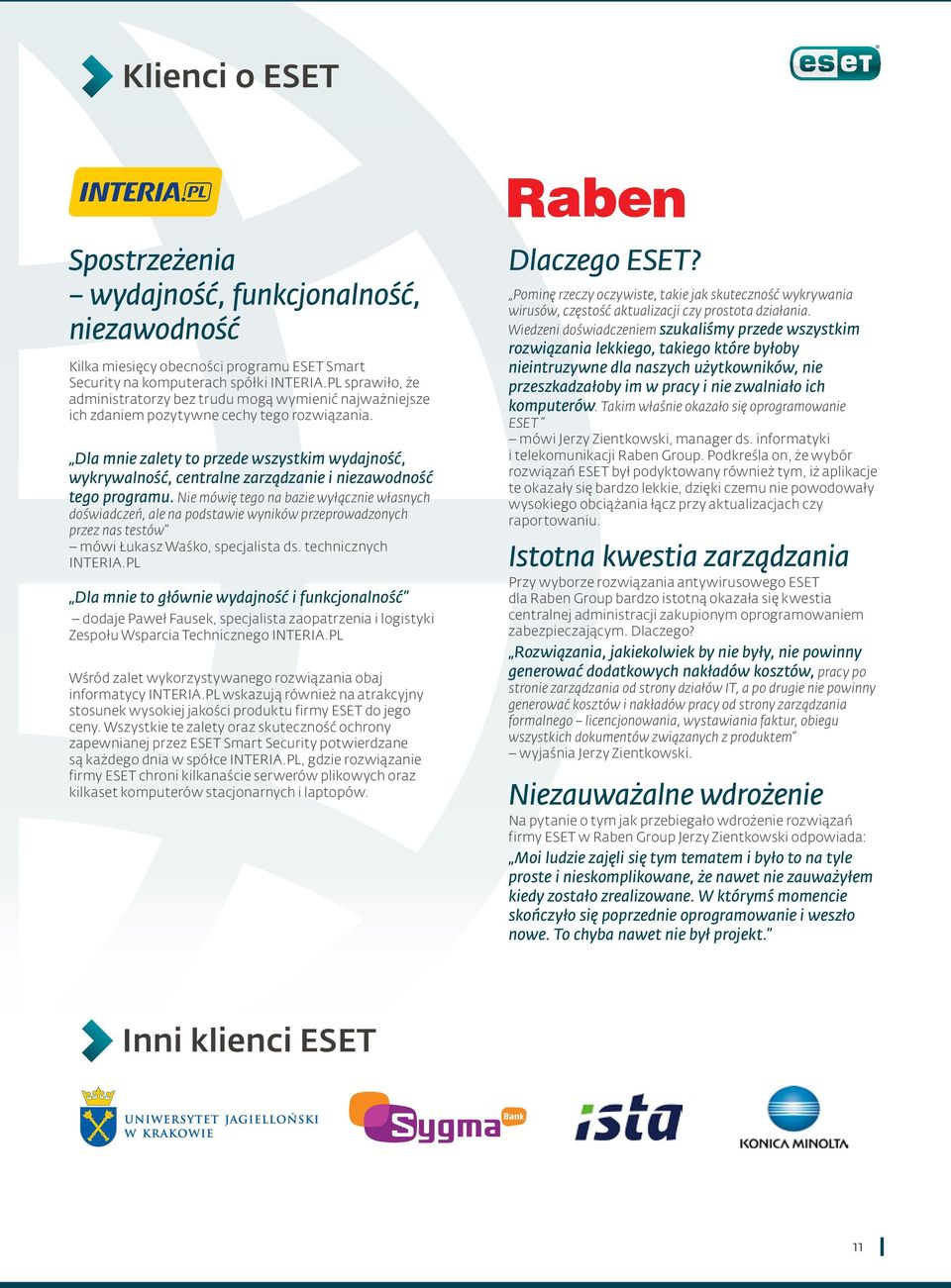 Dla mnie zalety to przede wszystkim wydajność, wykrywalność, centralne zarządzanie i niezawodność tego programu.
