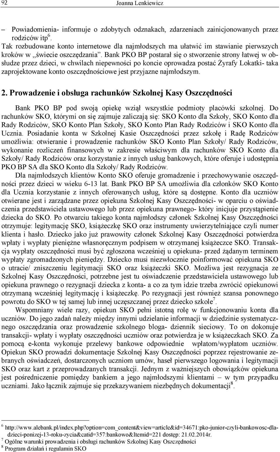 Bank PKO BP postarał się o stworzenie strony łatwej w obsłudze przez dzieci, w chwilach niepewności po koncie oprowadza postać Żyrafy Lokatki- taka zaprojektowane konto oszczędnościowe jest przyjazne