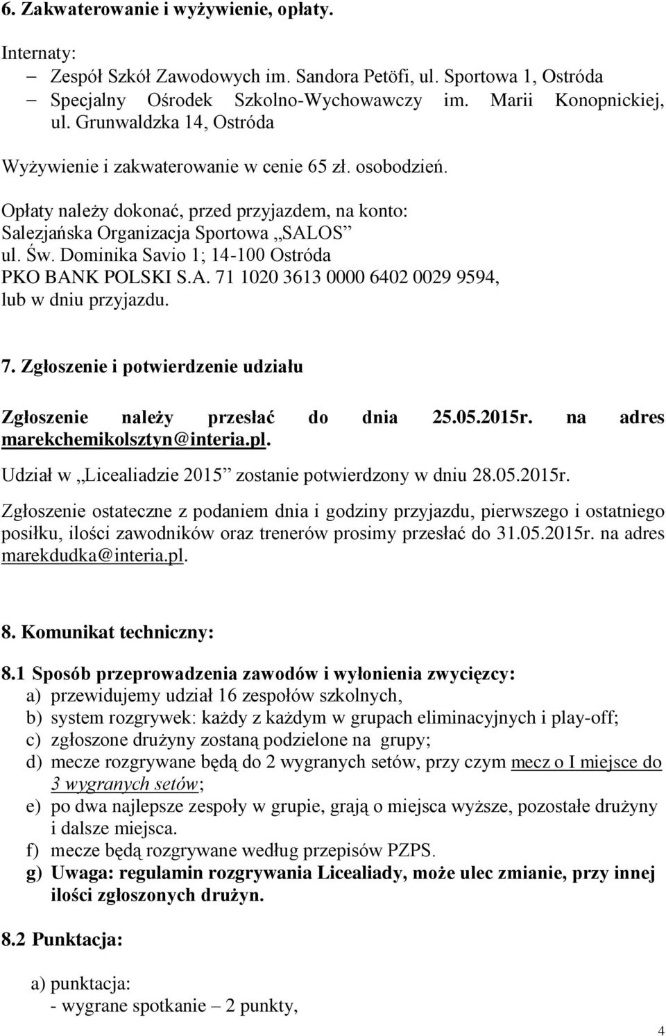 Dominika Savio 1; 14-100 Ostróda PKO BANK POLSKI S.A. 71 1020 3613 0000 6402 0029 9594, lub w dniu przyjazdu. 7. Zgłoszenie i potwierdzenie udziału Zgłoszenie należy przesłać do dnia 25.05.2015r.