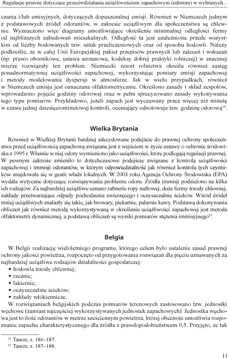 Wyznaczono więc diagramy umożliwiające określenie minimalnej odległości fermy od najbliższych zabudowań mieszkalnych. Odległość ta jest uzależniona przede wszystkim od liczby hodowanych tzw.