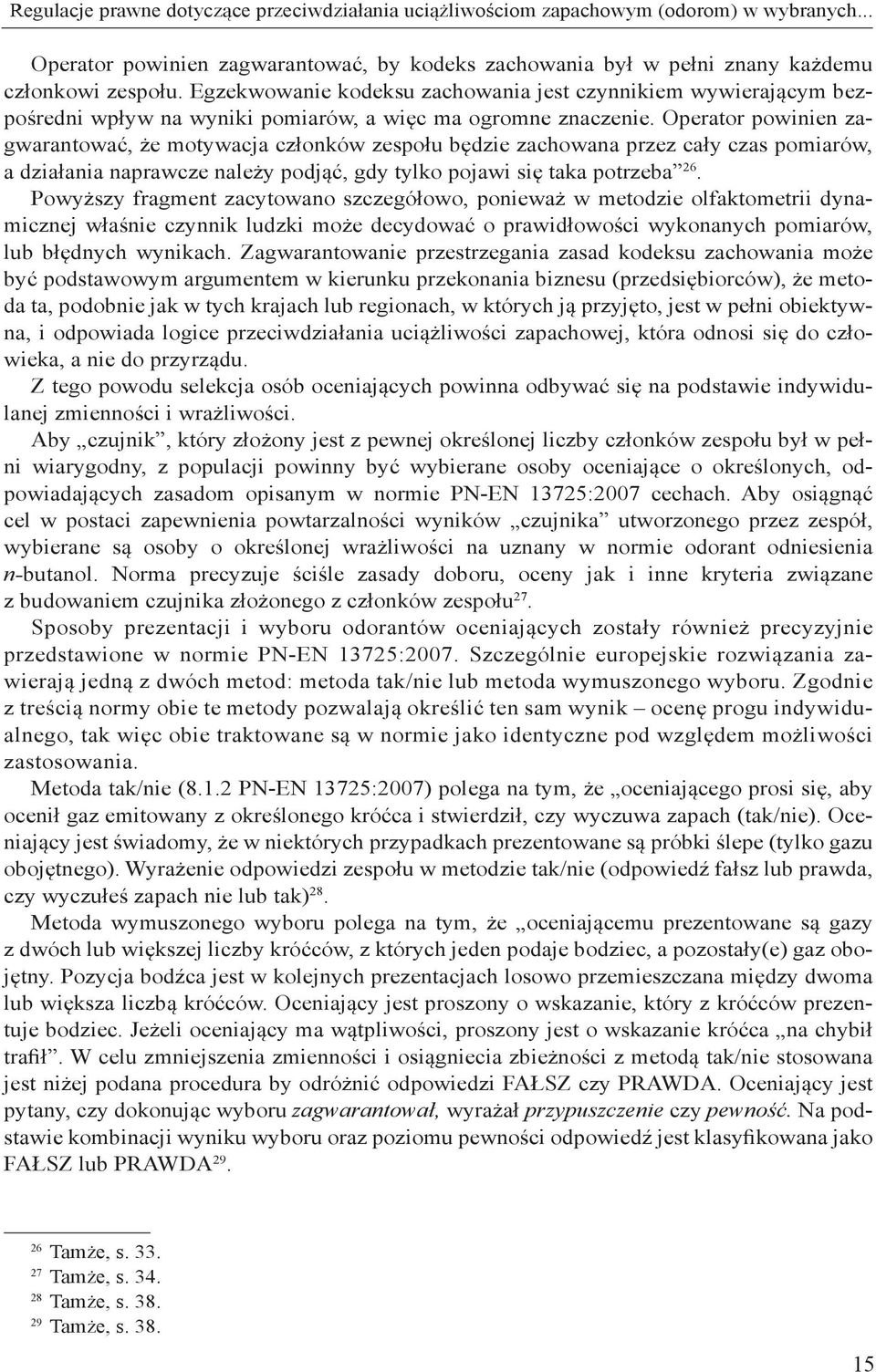 Operator powinien zagwarantować, że motywacja członków zespołu będzie zachowana przez cały czas pomiarów, a działania naprawcze należy podjąć, gdy tylko pojawi się taka potrzeba 26.