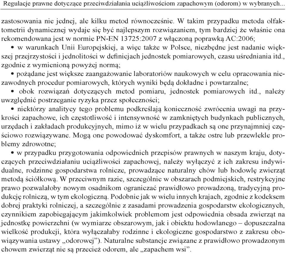 warunkach Unii Europejskiej, a więc także w Polsce, niezbędne jest nadanie większej przejrzystości i jednolitości w definicjach jednostek pomiarowych, czasu uśredniania itd.