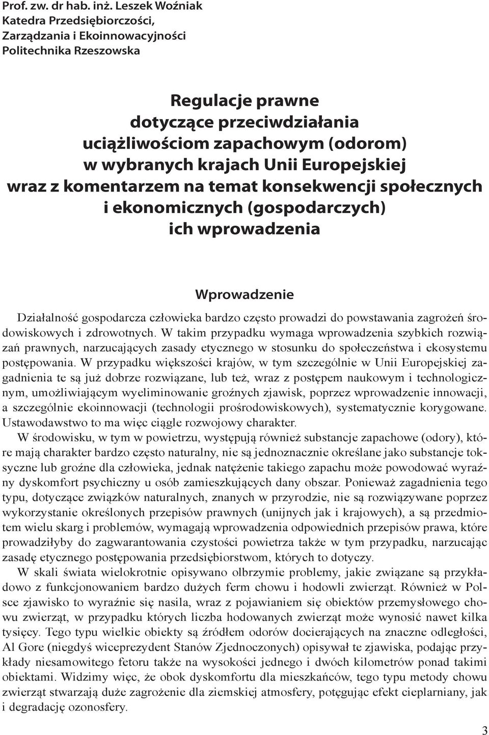 Unii Europejskiej wraz z komentarzem na temat konsekwencji społecznych i ekonomicznych (gospodarczych) ich wprowadzenia Wprowadzenie Działalność gospodarcza człowieka bardzo często prowadzi do