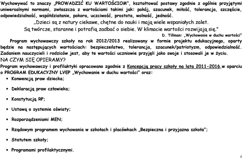 Są twórcze, staranne i potrafią zadbać o siebie. W klimacie wartości rozwijają się. D.