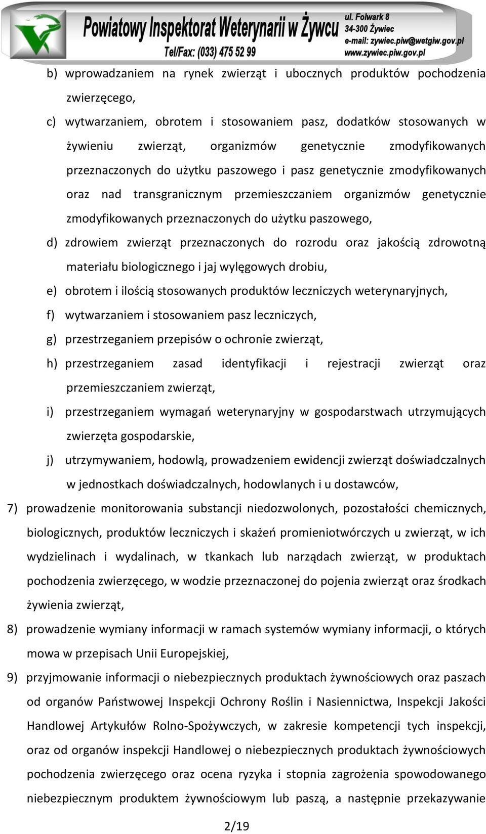 paszowego, d) zdrowiem zwierząt przeznaczonych do rozrodu oraz jakością zdrowotną materiału biologicznego i jaj wylęgowych drobiu, e) obrotem i ilością stosowanych produktów leczniczych