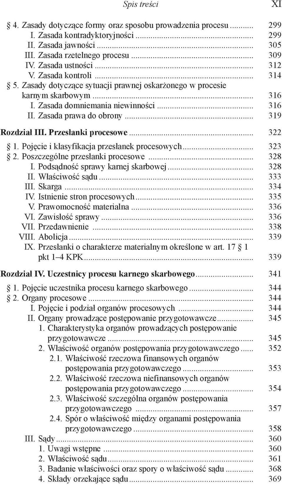 Zasada prawa do obrony... 319 Rozdział III. Przesłanki procesowe... 322 1. Pojęcie i klasyfikacja przesłanek procesowych... 323 2. Poszczególne przesłanki procesowe... 328 I.