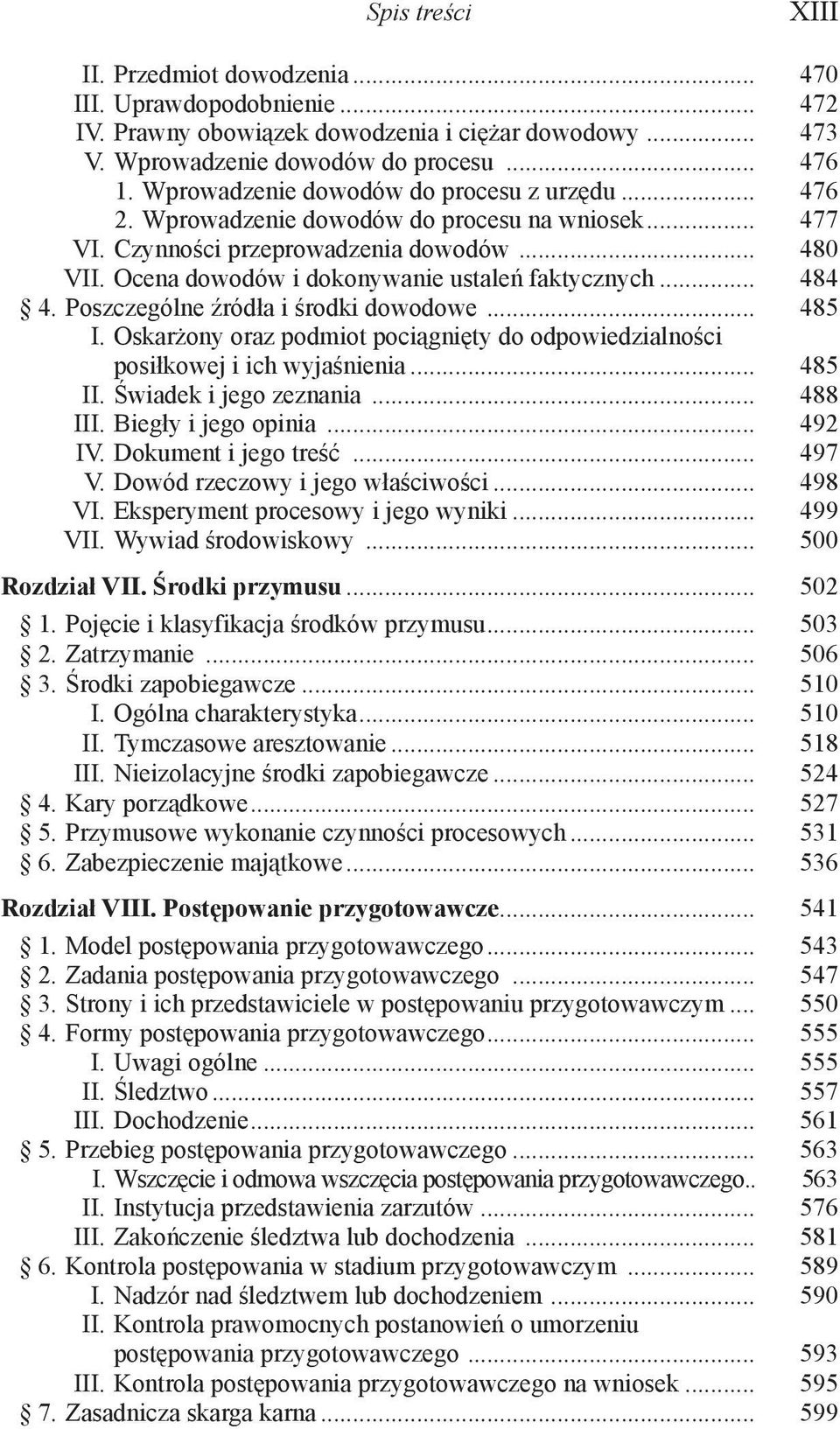 .. 484 4. Poszczególne źródła i środki dowodowe... 485 I. Oskarżony oraz podmiot pociągnięty do odpowiedzialności posiłkowej i ich wyjaśnienia... 485 II. Świadek i jego zeznania... 488 III.