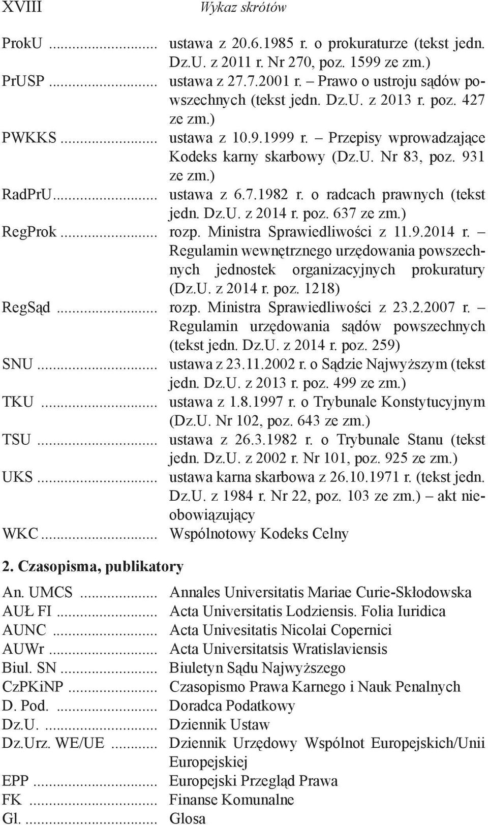 o radcach prawnych (tekst jedn. Dz.U. z 2014 r. poz. 637 ze zm.) RegProk... rozp. Ministra Sprawiedliwości z 11.9.2014 r. Regulamin wewnętrznego urzędowania powszechnych jednostek organizacyjnych prokuratury (Dz.