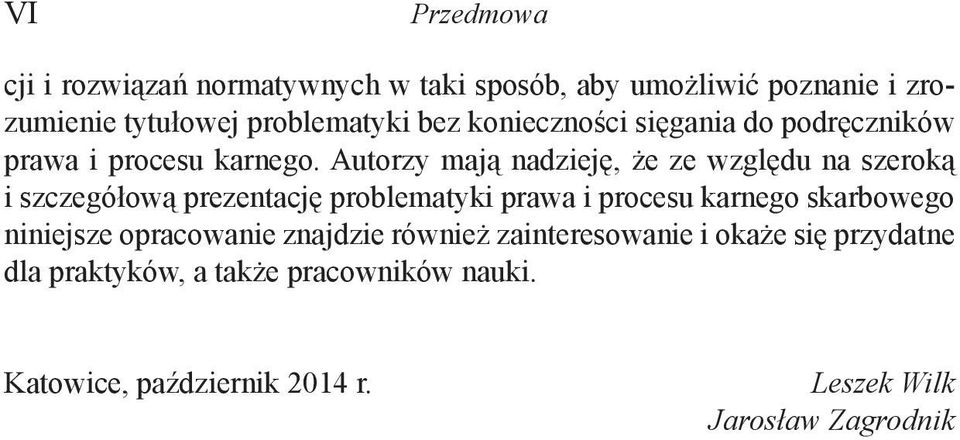 Autorzy mają nadzieję, że ze względu na szeroką i szczegółową prezentację problematyki prawa i procesu karnego skarbowego