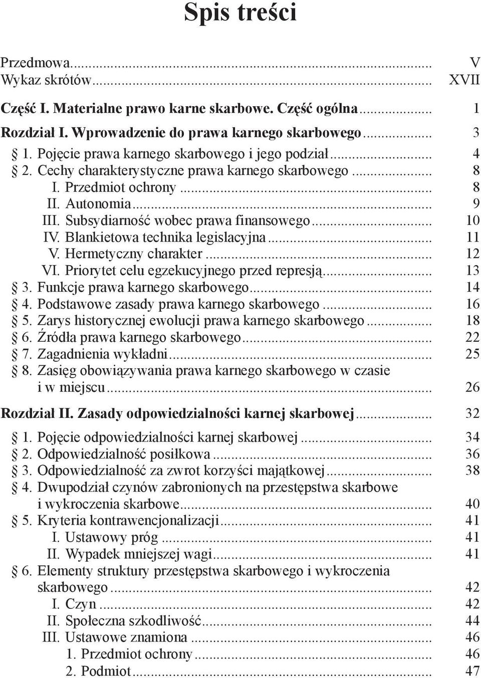 .. 10 IV. Blankietowa technika legislacyjna... 11 V. Hermetyczny charakter... 12 VI. Priorytet celu egzekucyjnego przed represją... 13 3. Funkcje prawa karnego skarbowego... 14 4.