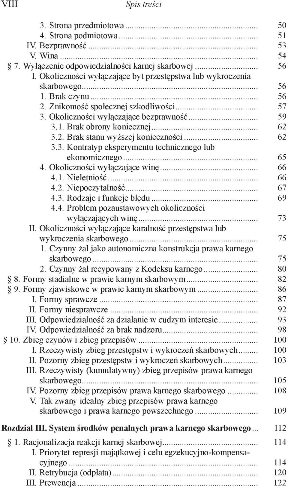 .. 62 3.2. Brak stanu wyższej konieczności... 62 3.3. Kontratyp eksperymentu technicznego lub ekonomicznego... 65 4. Okoliczności wyłączające winę... 66 4.1. Nieletniość... 66 4.2. Niepoczytalność.