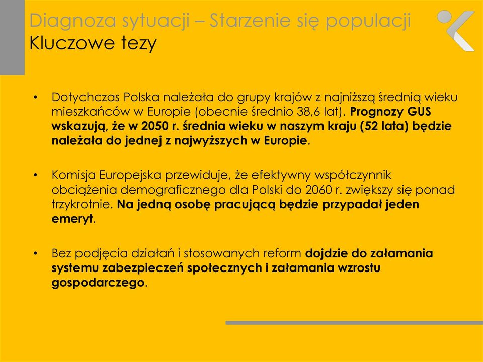 Komisja Europejska przewiduje, że efektywny współczynnik obciążenia demograficznego dla Polski do 2060 r. zwiększy się ponad trzykrotnie.