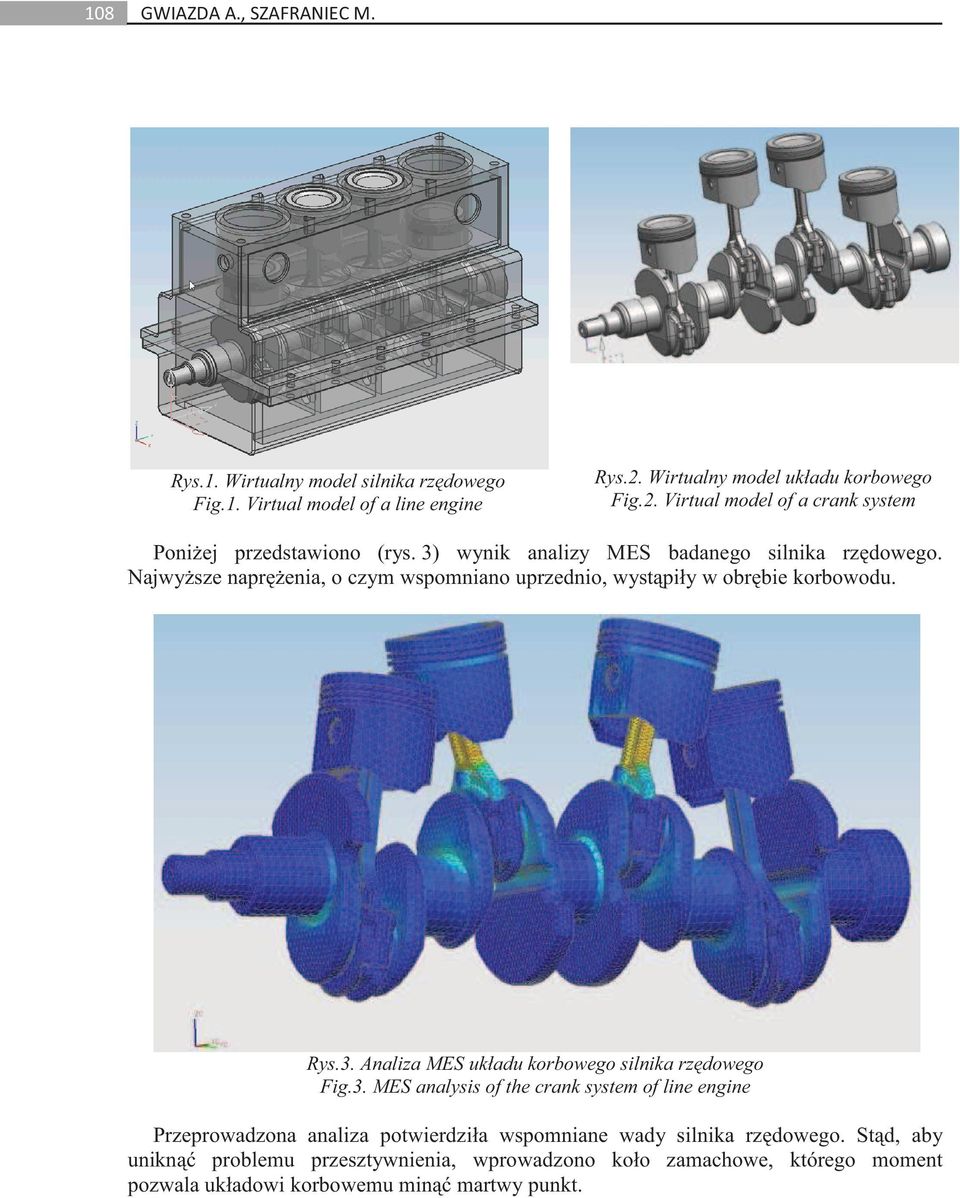 3. MES analysis of the crank system of line engine Przeprowadzona analiza potwierdziła wspomniane wady silnika rz dowego.