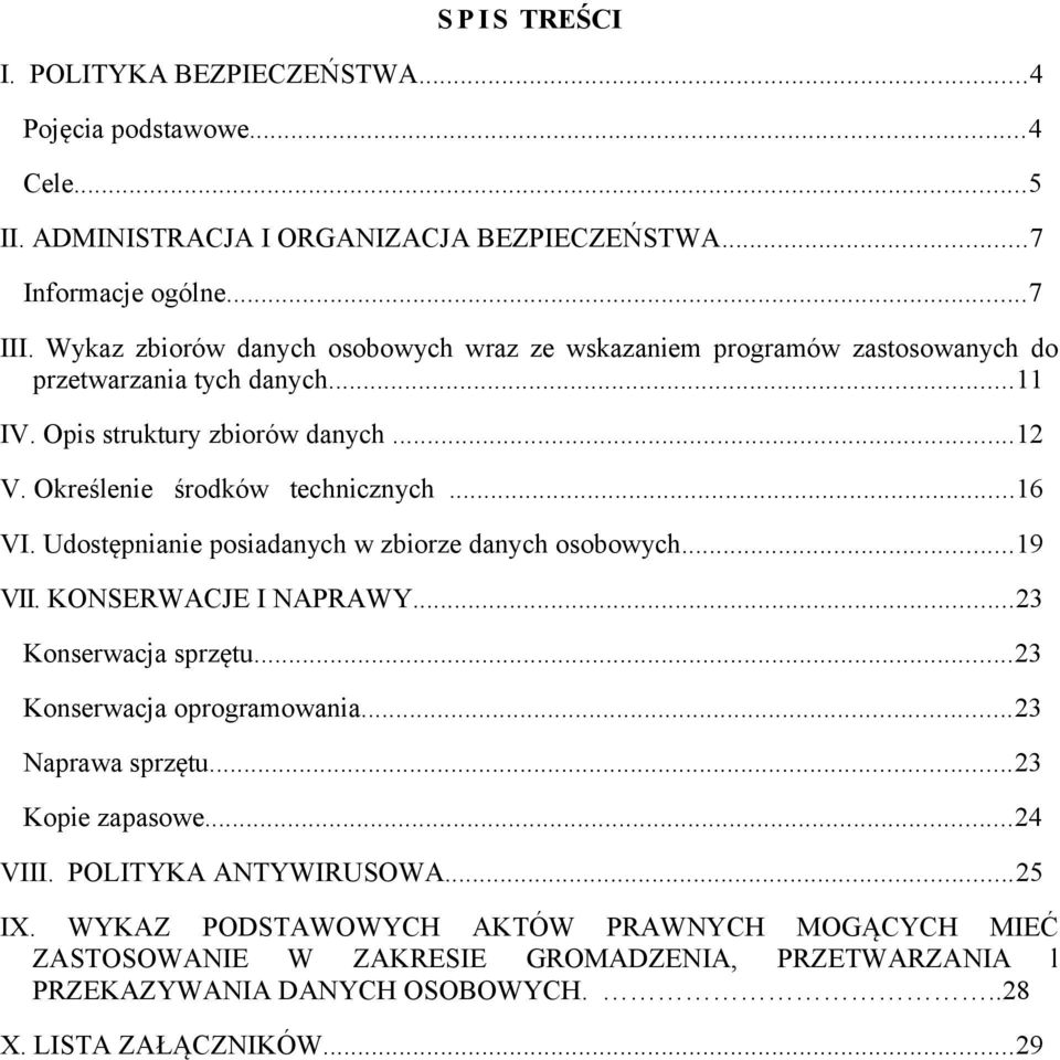 ..16 VI. Udostępnianie posiadanych w zbiorze danych osobowych...19 VII. KONSERWACJE I NAPRAWY...23 Konserwacja sprzętu...23 Konserwacja oprogramowania...23 Naprawa sprzętu.