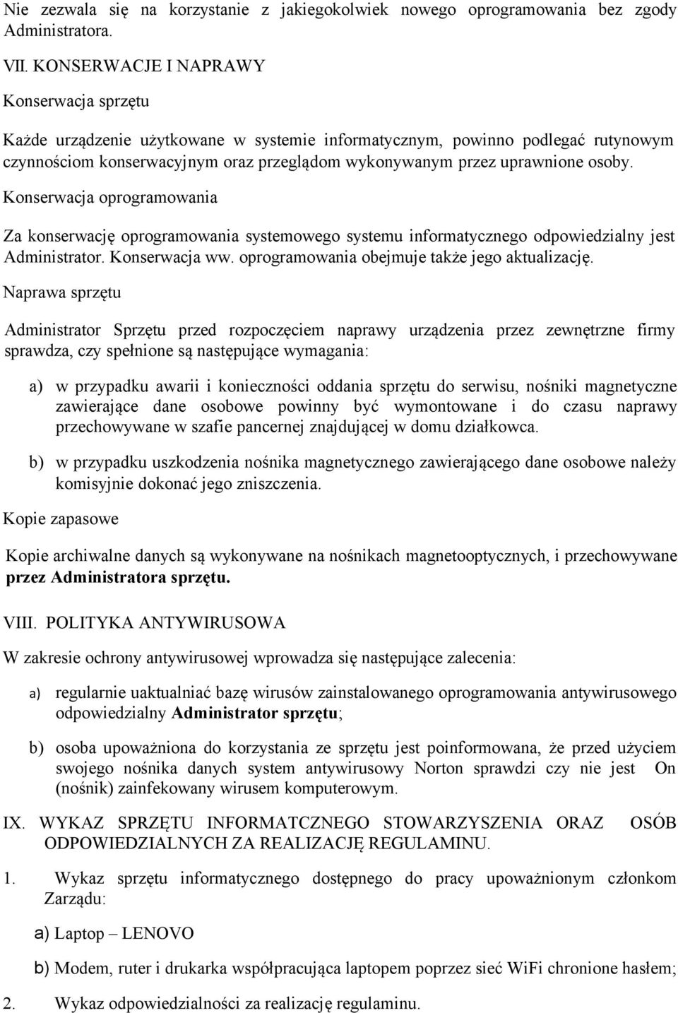 osoby. Konserwacja oprogramowania Za konserwację oprogramowania systemowego systemu informatycznego odpowiedzialny jest Administrator. Konserwacja ww. oprogramowania obejmuje także jego aktualizację.