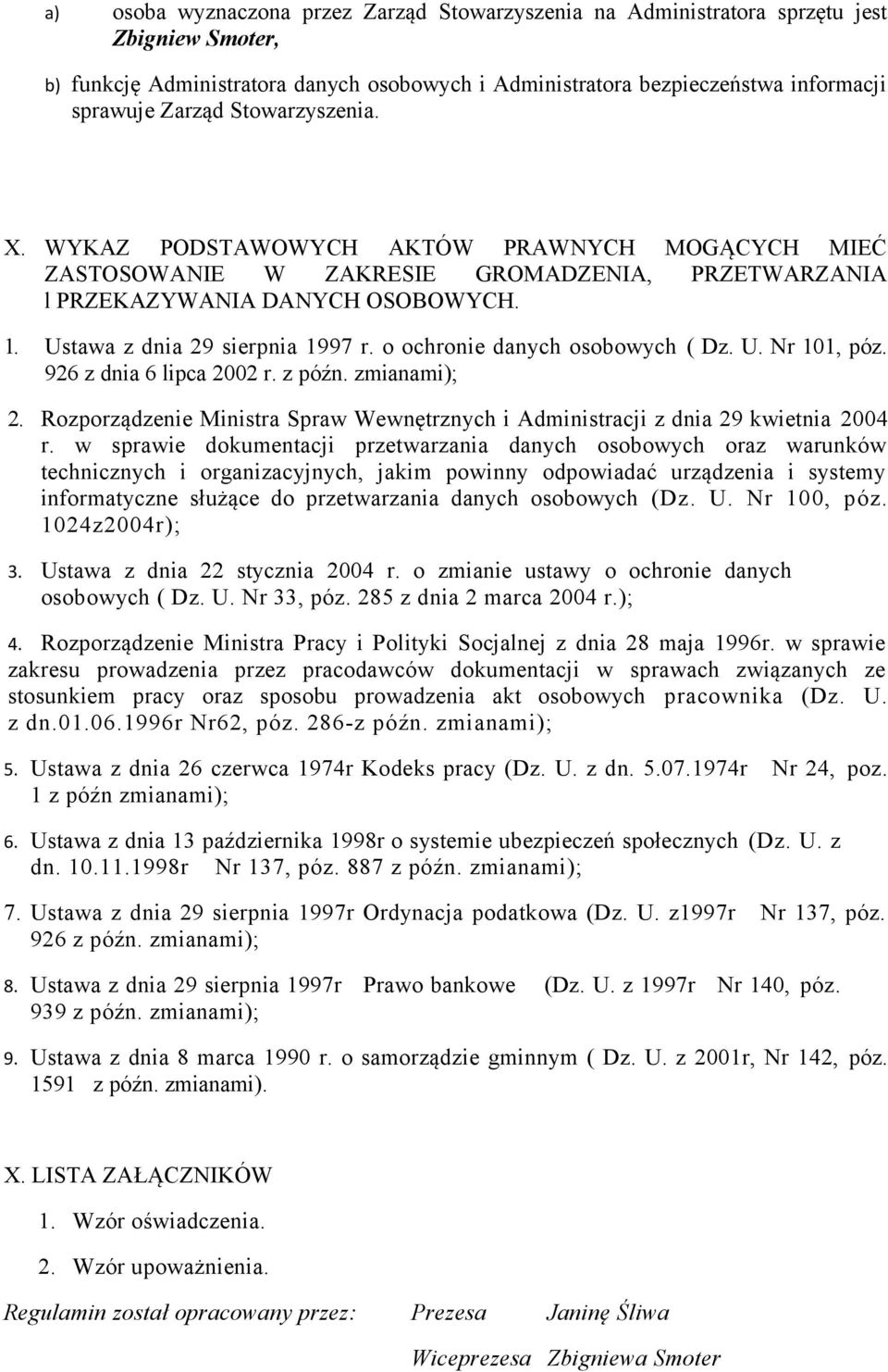 o ochronie danych osobowych ( Dz. U. Nr 101, póz. 926 z dnia 6 lipca 2002 r. z późn. zmianami); 2. Rozporządzenie Ministra Spraw Wewnętrznych i Administracji z dnia 29 kwietnia 2004 r.