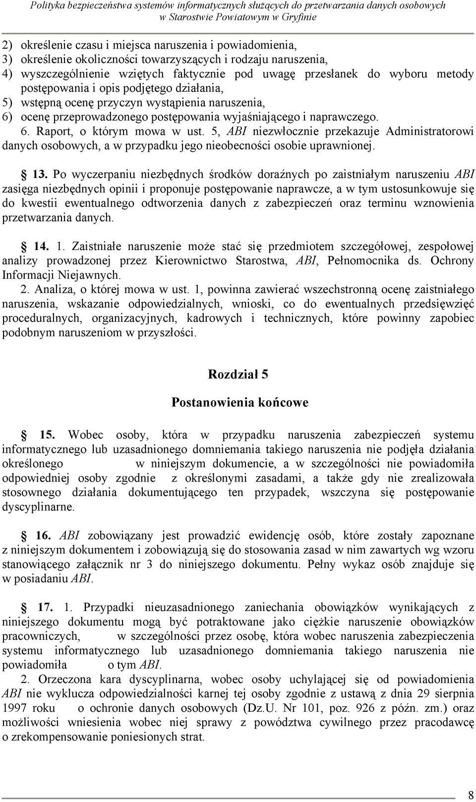 5, ABI niezwłocznie przekazuje Administratorowi danych osobowych, a w przypadku jego nieobecności osobie uprawnionej. 13.