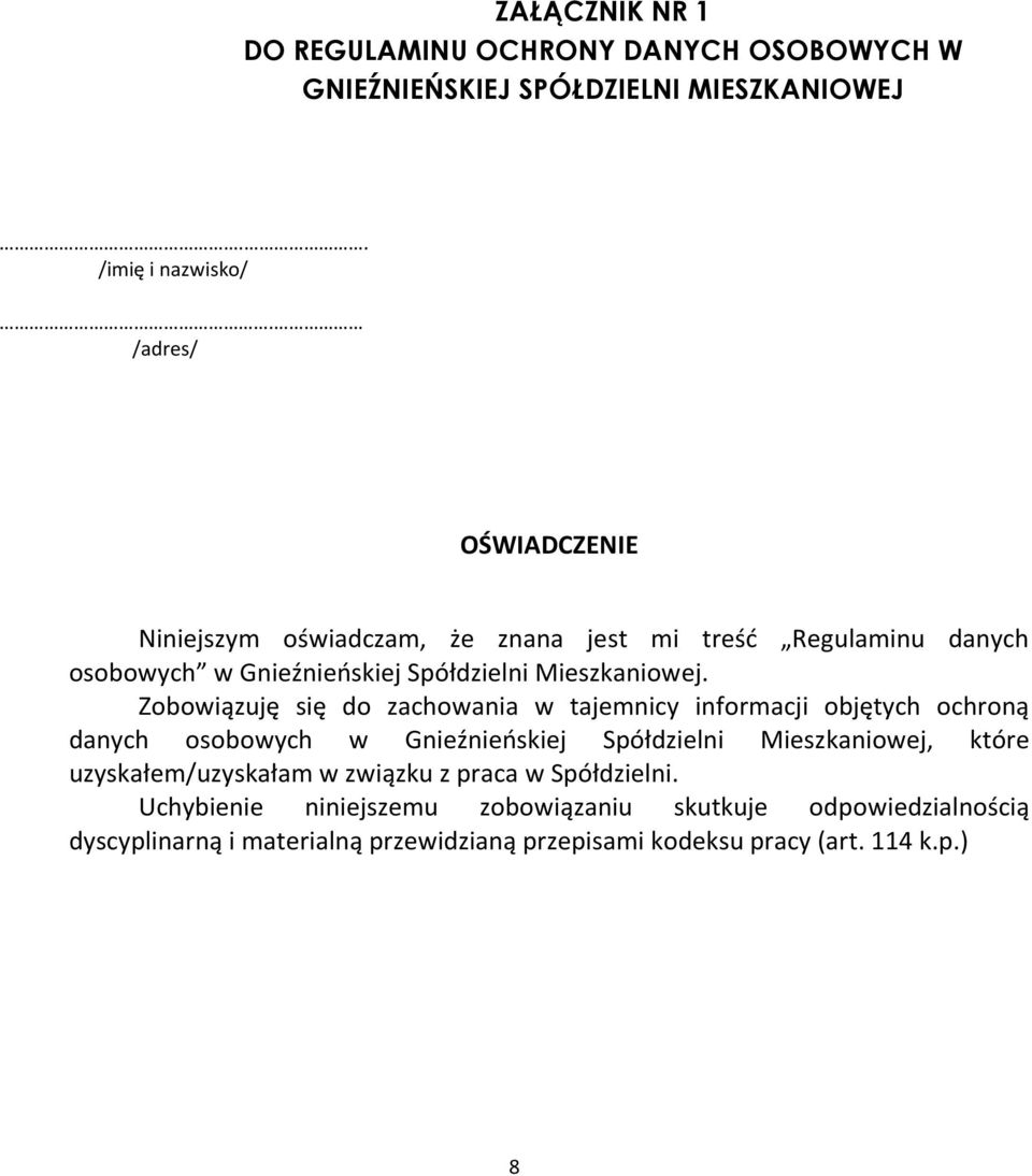 Zobowiązuję się do zachowania w tajemnicy informacji objętych ochroną danych osobowych w Gnieźnieńskiej Spółdzielni Mieszkaniowej, które