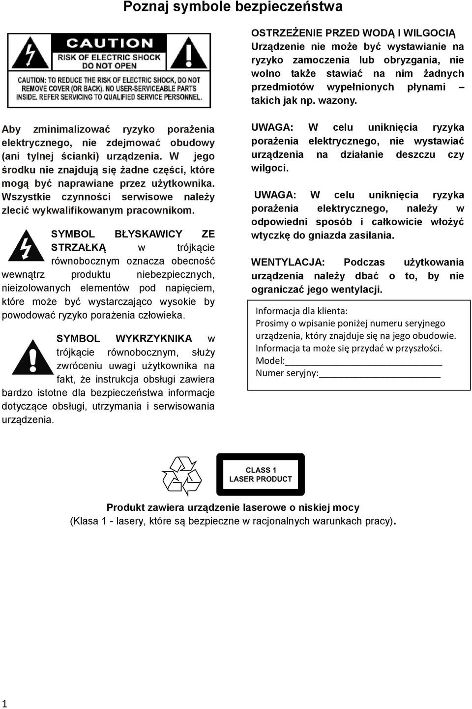 W jego środku nie znajdują się żadne części, które mogą być naprawiane przez użytkownika. Wszystkie czynności serwisowe należy zlecić wykwalifikowanym pracownikom.