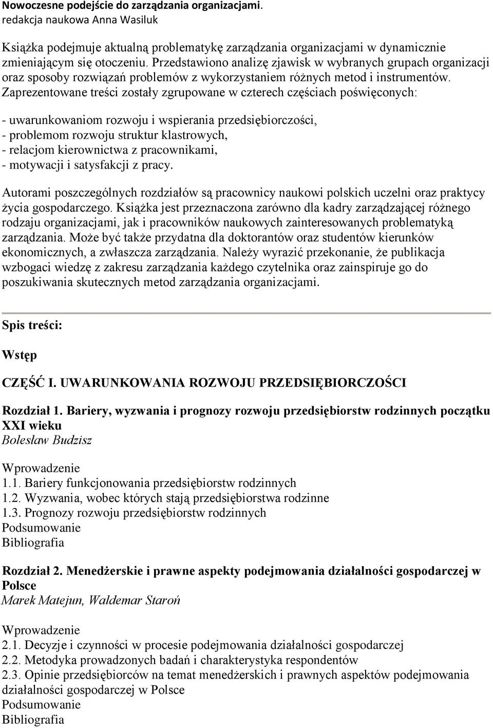 Zaprezentowane treści zostały zgrupowane w czterech częściach poświęconych: - uwarunkowaniom rozwoju i wspierania przedsiębiorczości, - problemom rozwoju struktur klastrowych, - relacjom kierownictwa