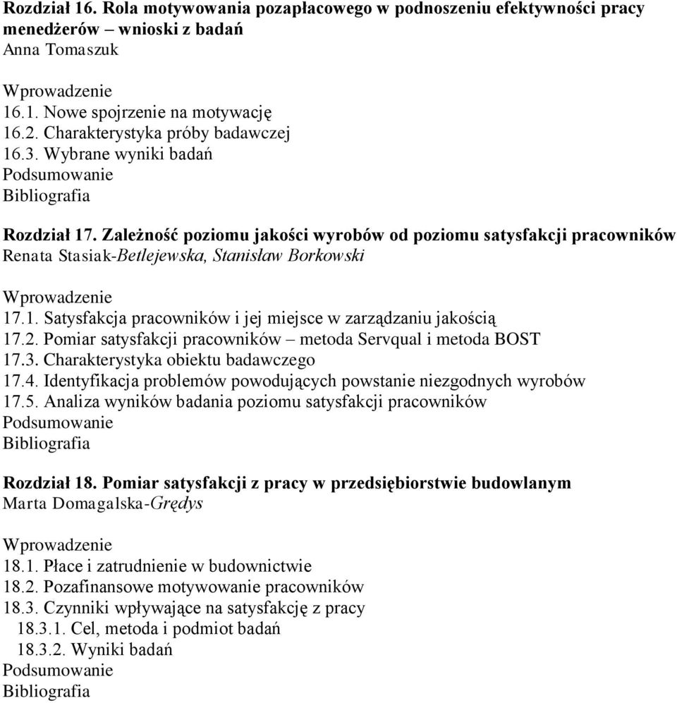 2. Pomiar satysfakcji pracowników metoda Servqual i metoda BOST 17.3. Charakterystyka obiektu badawczego 17.4. Identyfikacja problemów powodujących powstanie niezgodnych wyrobów 17.5.