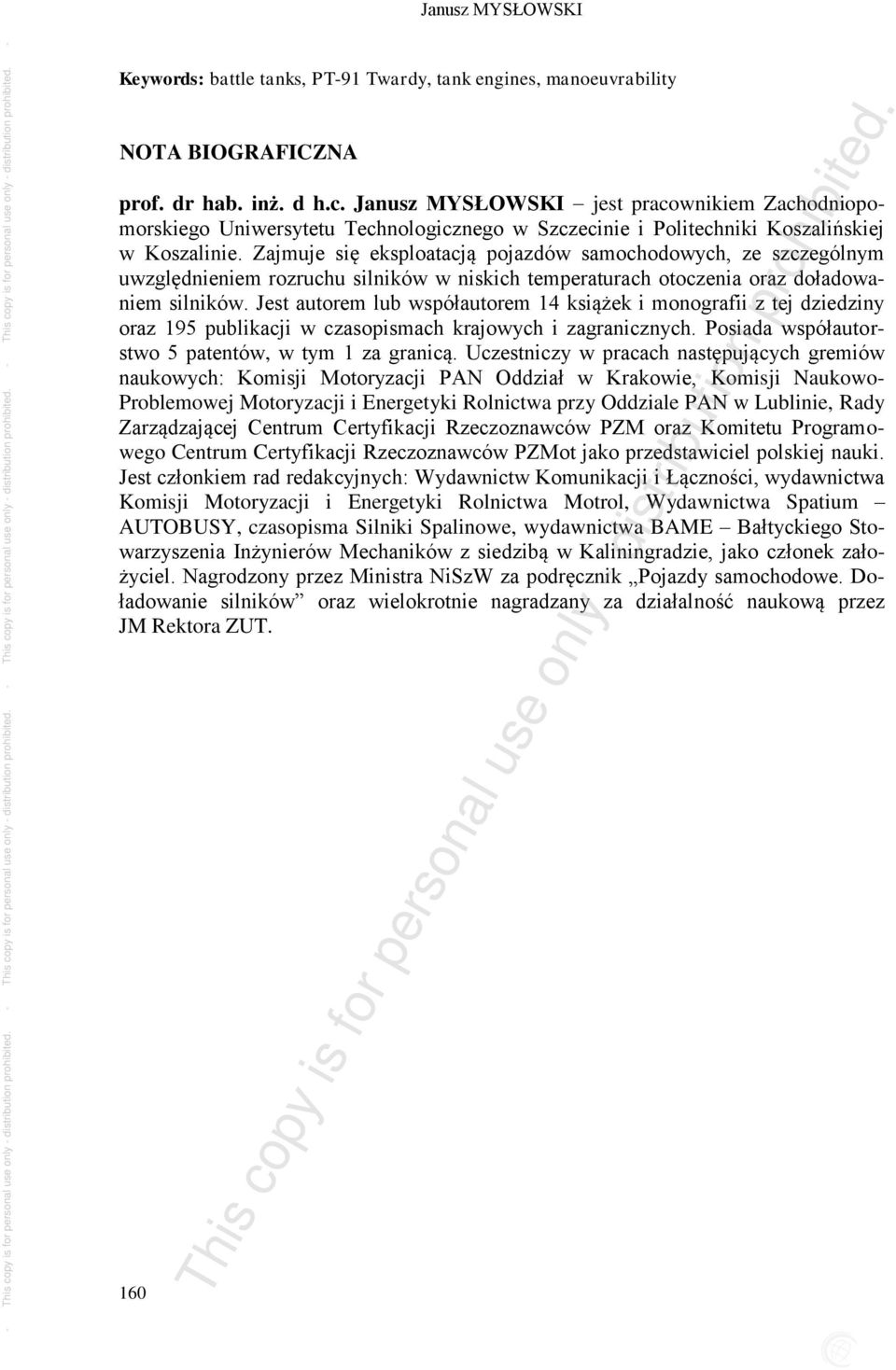 Zajmuje się eksploatacją pojazdów samochodowych, ze szczególnym uwzględnieniem rozruchu silników w niskich temperaturach otoczenia oraz doładowaniem silników.