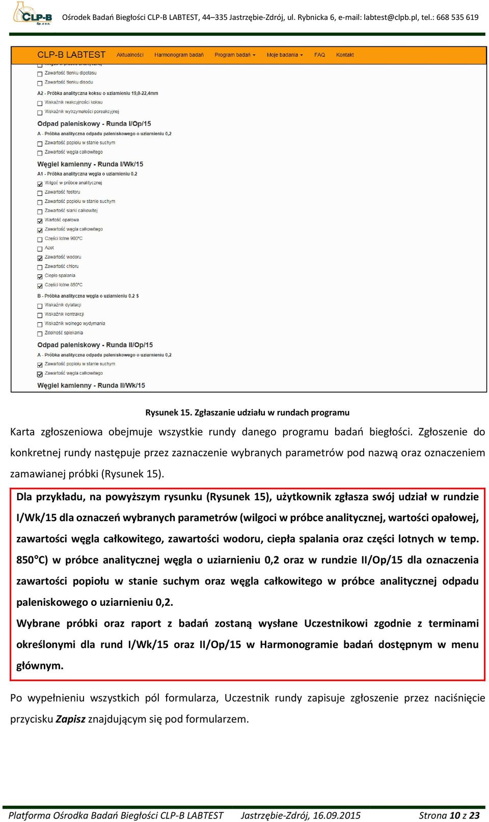 Dla przykładu, na powyższym rysunku (Rysunek 15), użytkownik zgłasza swój udział w rundzie I/Wk/15 dla oznaczeń wybranych parametrów (wilgoci w próbce analitycznej, wartości opałowej, zawartości