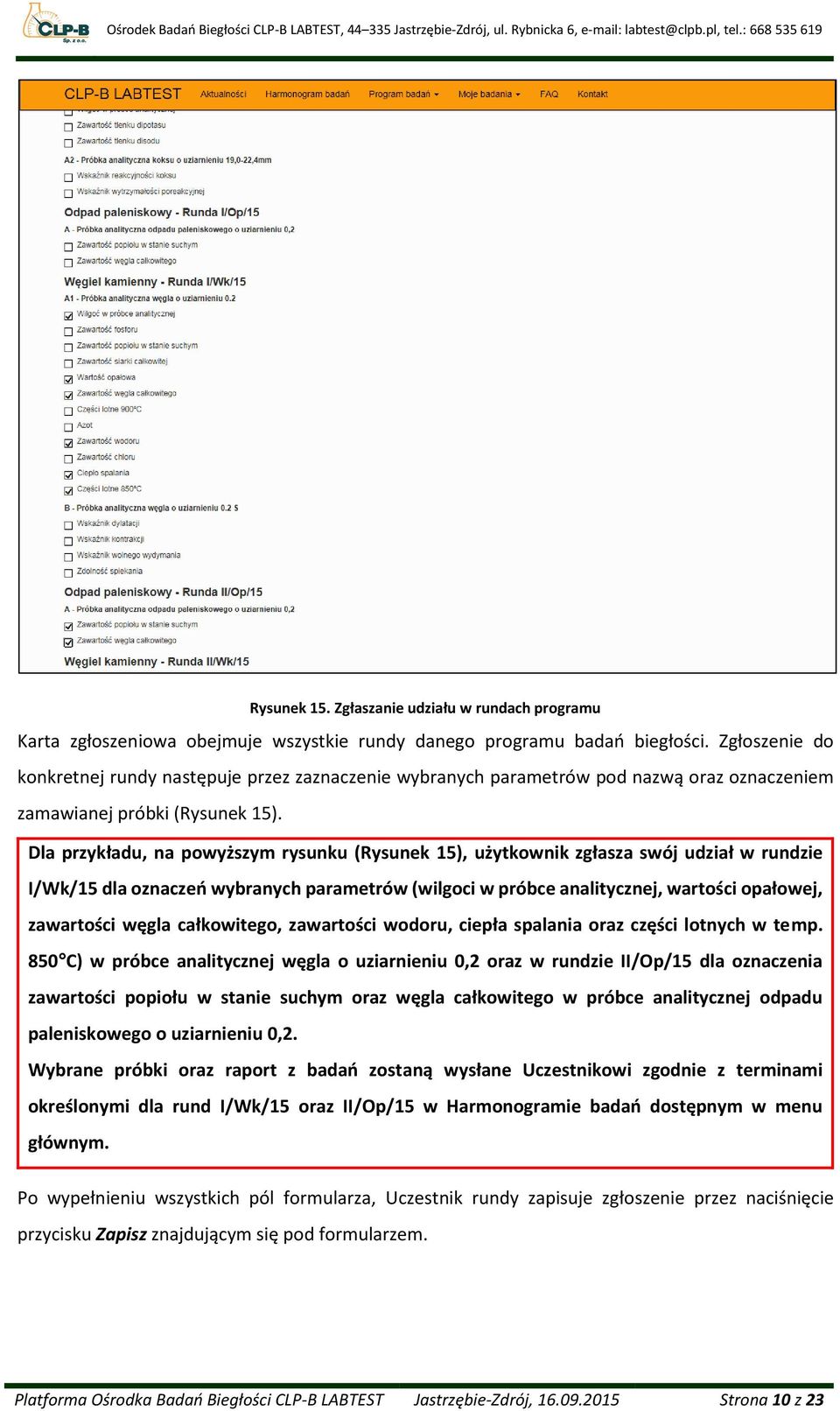 Dla przykładu, na powyższym rysunku (Rysunek 15), użytkownik zgłasza swój udział w rundzie I/Wk/15 dla oznaczeń wybranych parametrów (wilgoci w próbce analitycznej, wartości opałowej, zawartości