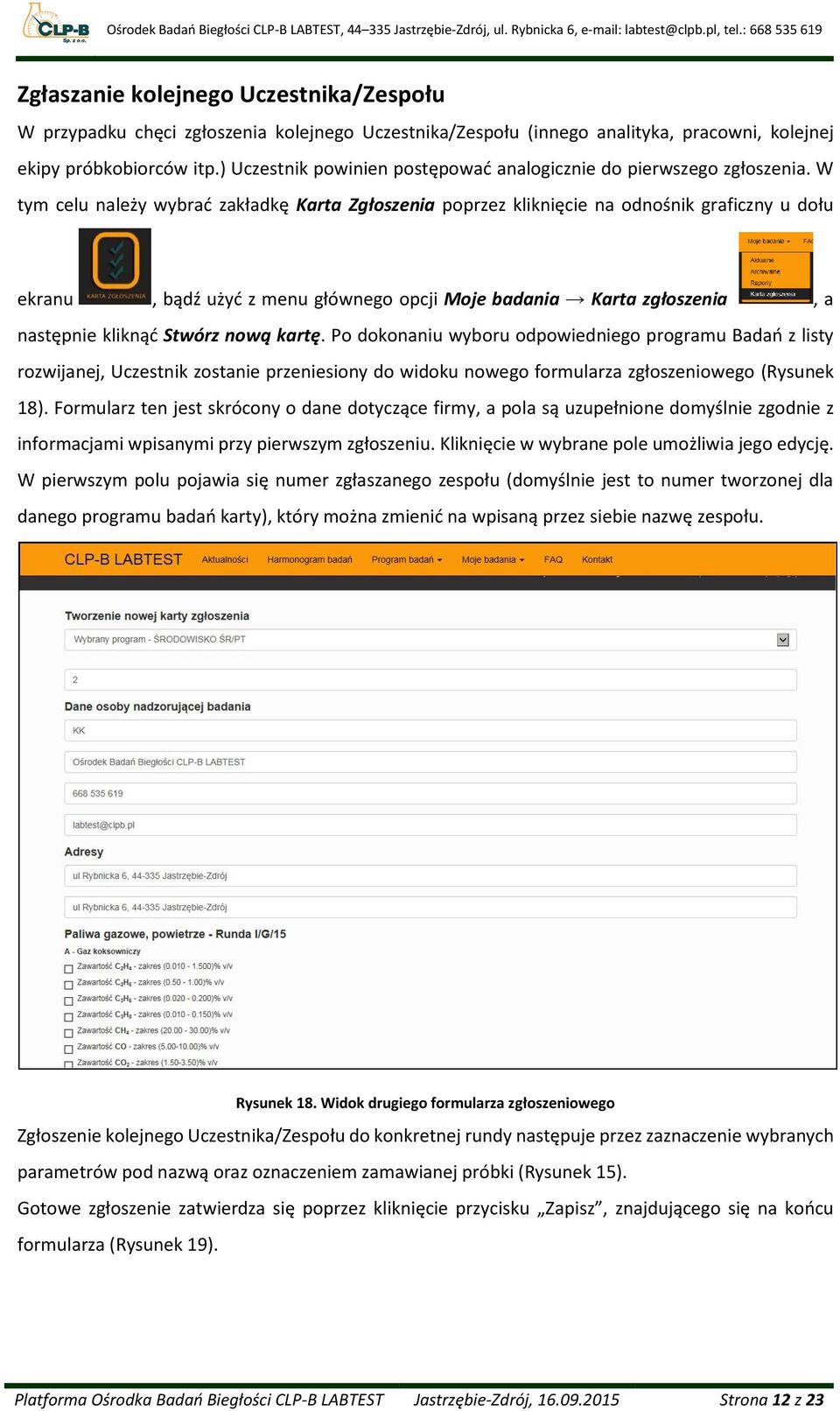 W tym celu należy wybrać zakładkę Karta Zgłoszenia poprzez kliknięcie na odnośnik graficzny u dołu ekranu, bądź użyć z menu głównego opcji Moje badania Karta zgłoszenia, a następnie kliknąć Stwórz