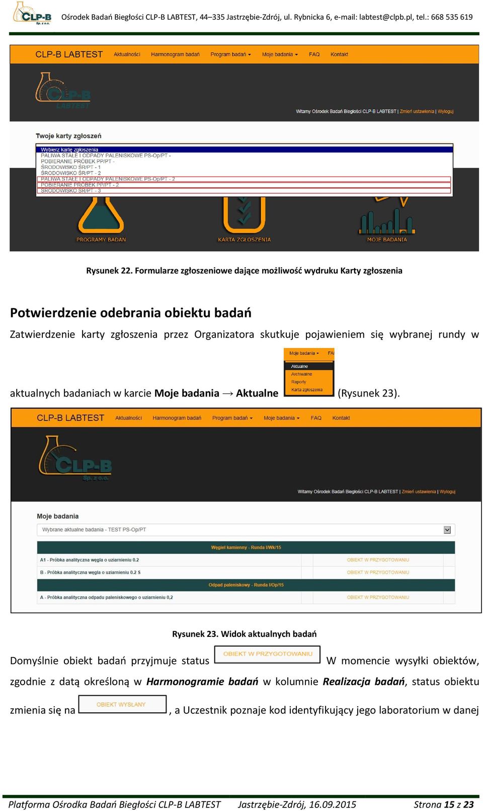 skutkuje pojawieniem się wybranej rundy w aktualnych badaniach w karcie Moje badania Aktualne (Rysunek 23). Rysunek 23.