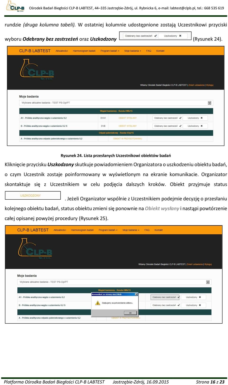 na ekranie komunikacie. Organizator skontaktuje się z Uczestnikiem w celu podjęcia dalszych kroków. Obiekt przyjmuje status.