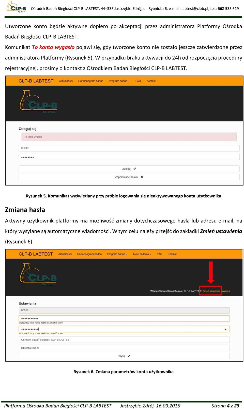 W przypadku braku aktywacji do 24h od rozpoczęcia procedury rejestracyjnej, prosimy o kontakt z Ośrodkiem Badań Biegłości CLP-B LABTEST. Zmiana hasła Rysunek 5.