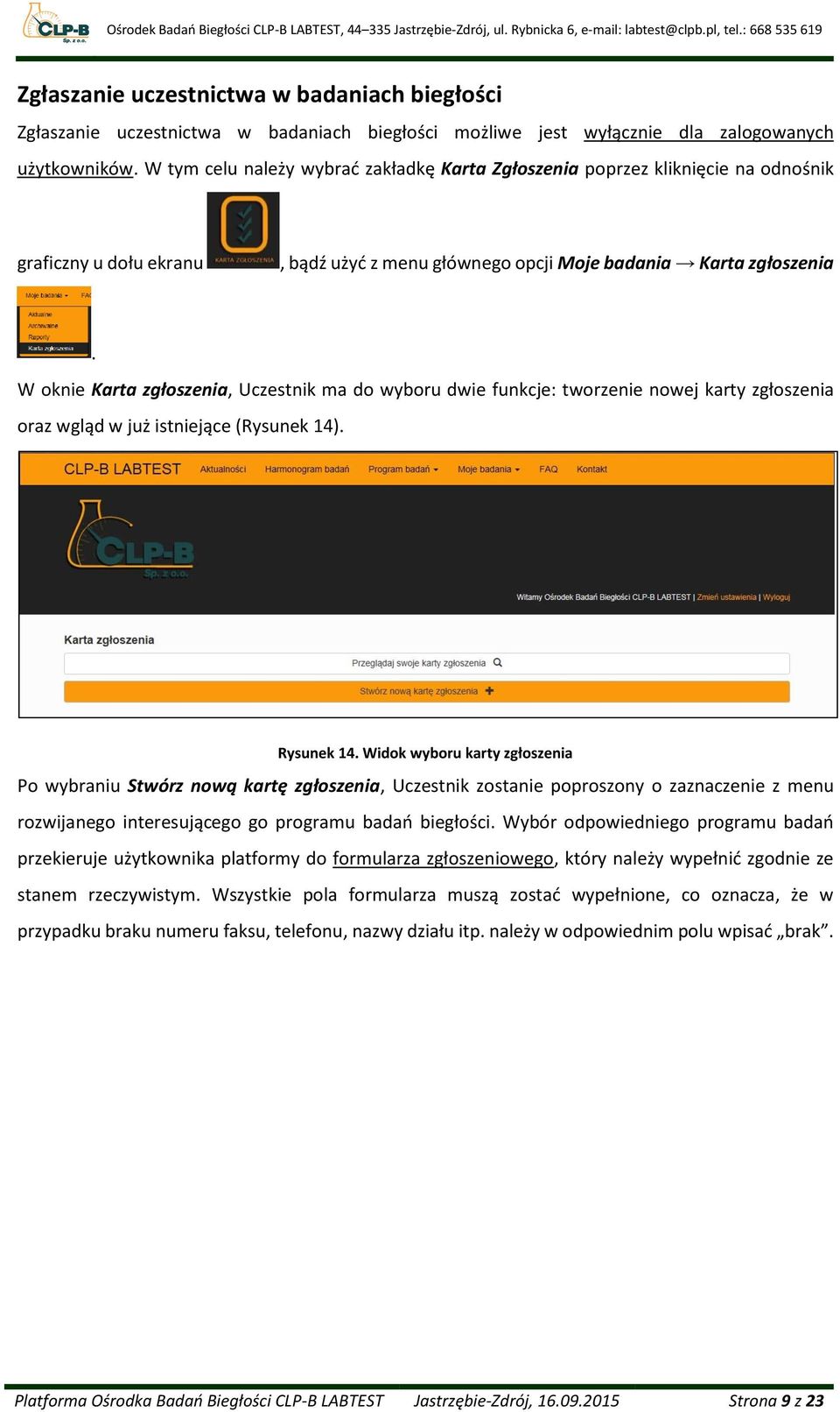 W oknie Karta zgłoszenia, Uczestnik ma do wyboru dwie funkcje: tworzenie nowej karty zgłoszenia oraz wgląd w już istniejące (Rysunek 14). Rysunek 14.