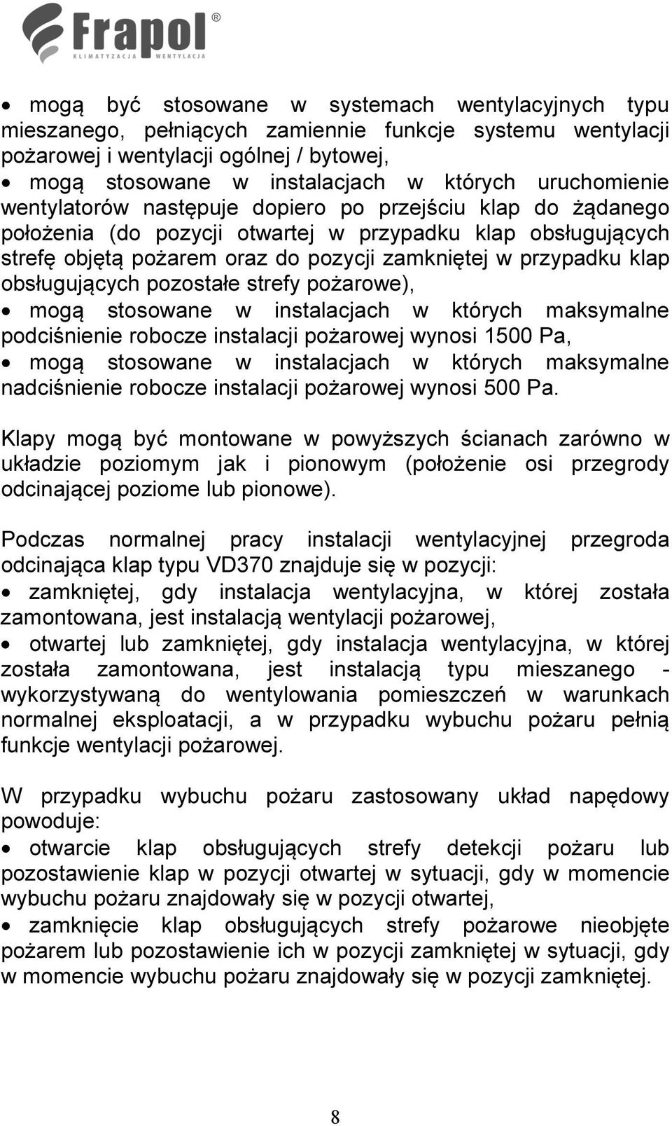 klap obsługujących pozostałe strefy pożarowe), mogą stosowane w instalacjach w których maksymalne podciśnienie robocze instalacji pożarowej wynosi 1500 Pa, mogą stosowane w instalacjach w których