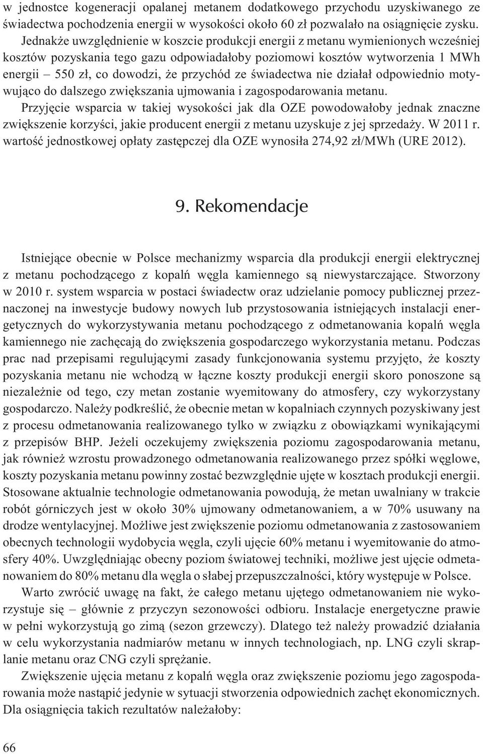 przychód ze œwiadectwa nie dzia³a³ odpowiednio motywuj¹co do dalszego zwiêkszania ujmowania i zagospodarowania metanu.