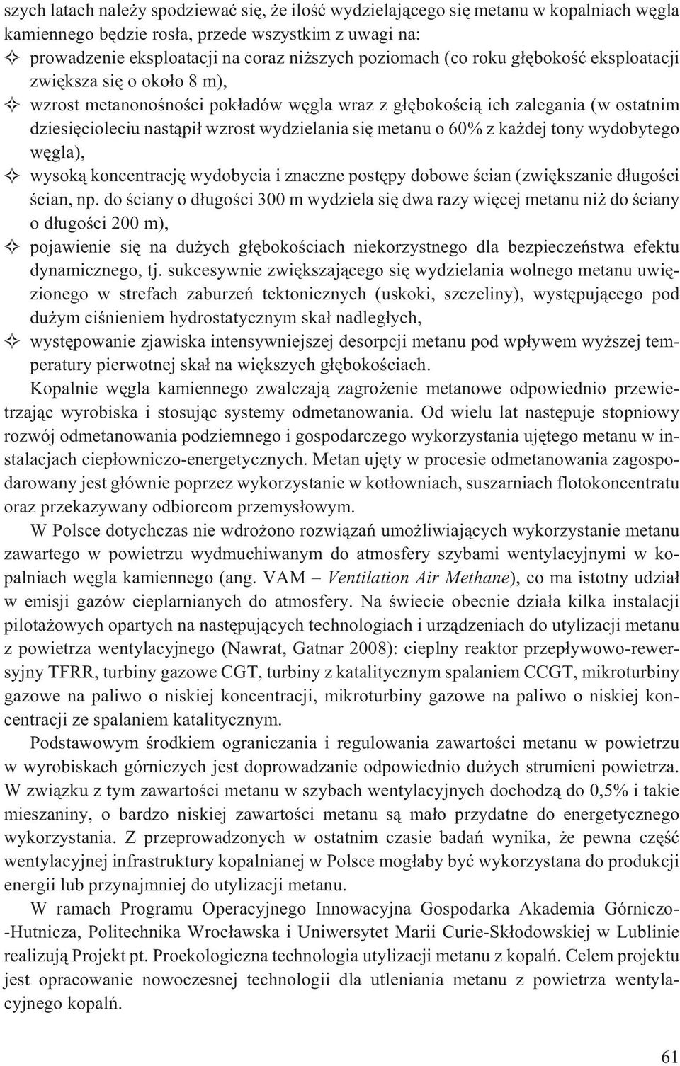 ka dej tony wydobytego wêgla), wysok¹ koncentracjê wydobycia i znaczne postêpy dobowe œcian (zwiêkszanie d³ugoœci œcian, np.