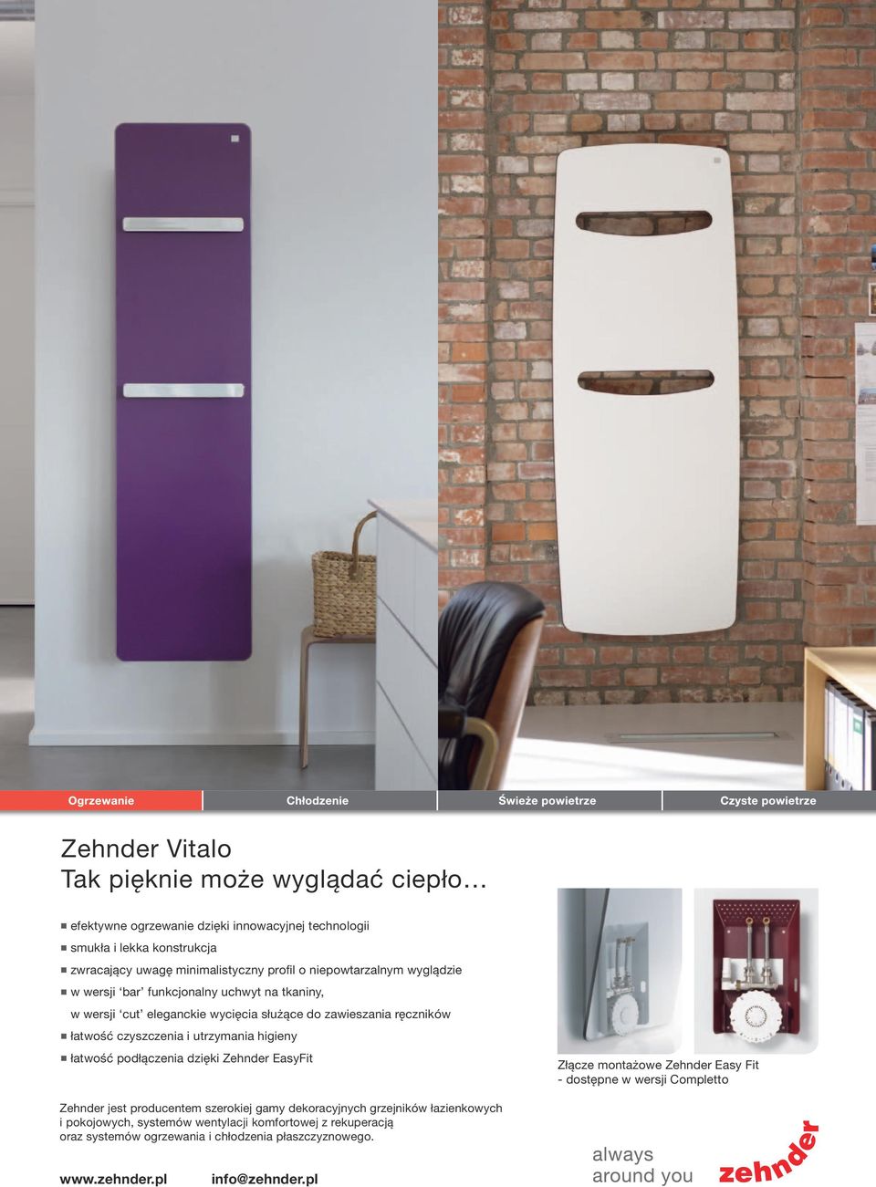 higieny łatwość podłączenia dzięki Zehnder EasyFit Złącze montażowe Zehnder Easy Fit - dostępne w wersji Completto Zehnder jest producentem szerokiej gamy dekoracyjnych