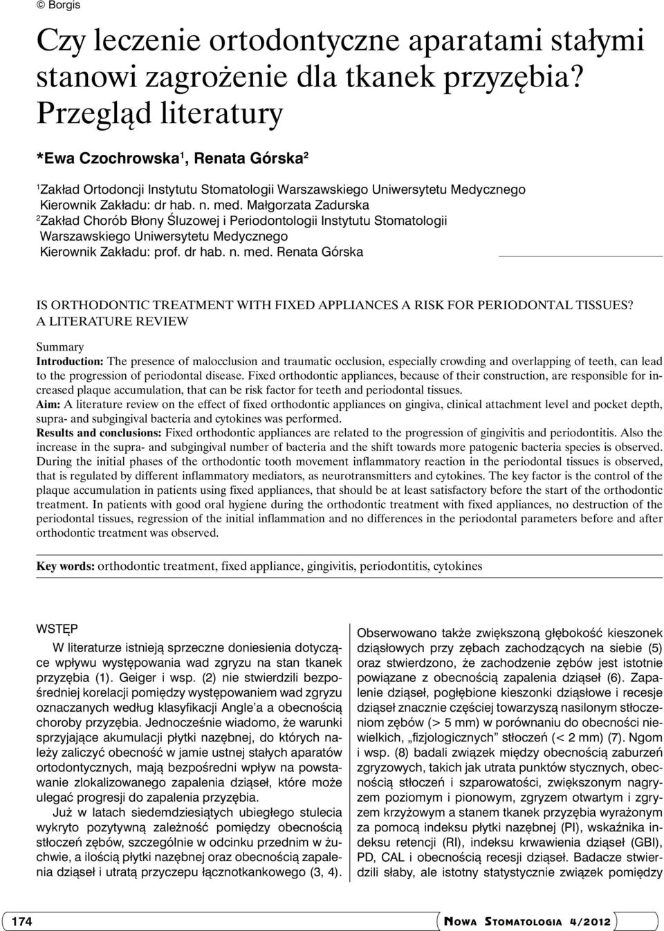 Małgorzata Zadurska 2 Zakład Chorób Błony Śluzowej i Periodontologii Instytutu Stomatologii Warszawskiego Uniwersytetu Medycznego Kierownik Zakładu: prof. dr hab. n. med.