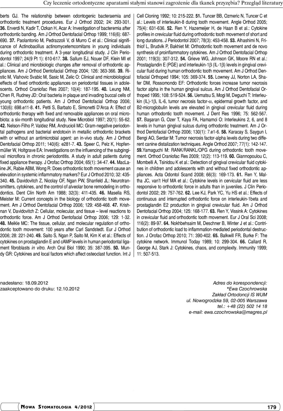 Erverdi N, Kadir T, Ozkan H, Acar A: Investigation of bacteremia after orthodontic banding. Am J Orthod Dentofacial Orthop 1999; 116(6): 687-690. 37. Paolantonio M, Pedrazzoli V, di Murro C et al.