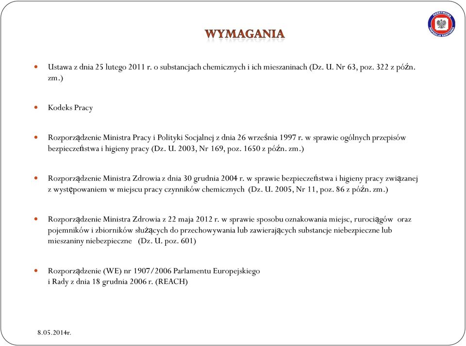 ) Rozporządzenie Ministra Zdrowia z dnia 30 grudnia 2004 r. w sprawie bezpieczeństwa i higieny pracy związanej z występowaniem w miejscu pracy czynników chemicznych (Dz. U. 2005, Nr 11, poz.