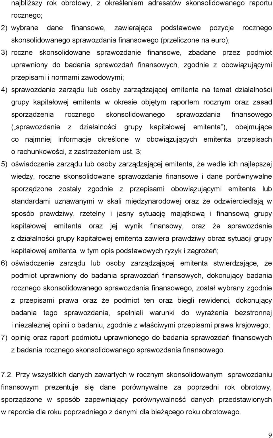 4) sprawozdanie zarządu lub osoby zarządzającej emitenta na temat działalności grupy kapitałowej emitenta w okresie objętym raportem rocznym oraz zasad sporządzenia rocznego skonsolidowanego