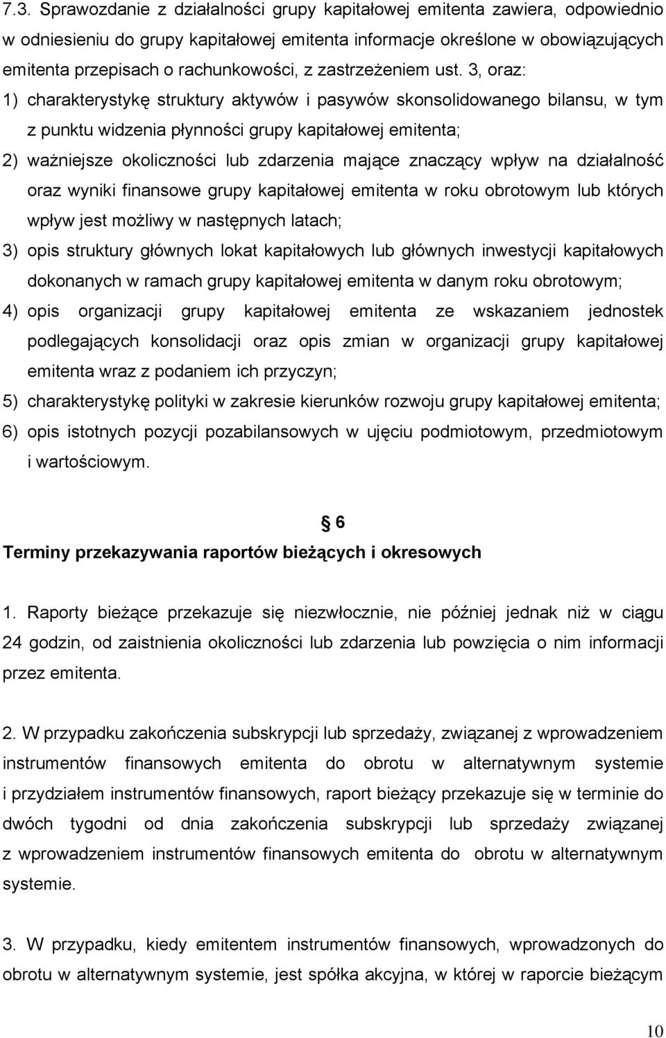 3, oraz: 1) charakterystykę struktury aktywów i pasywów skonsolidowanego bilansu, w tym z punktu widzenia płynności grupy kapitałowej emitenta; 2) ważniejsze okoliczności lub zdarzenia mające