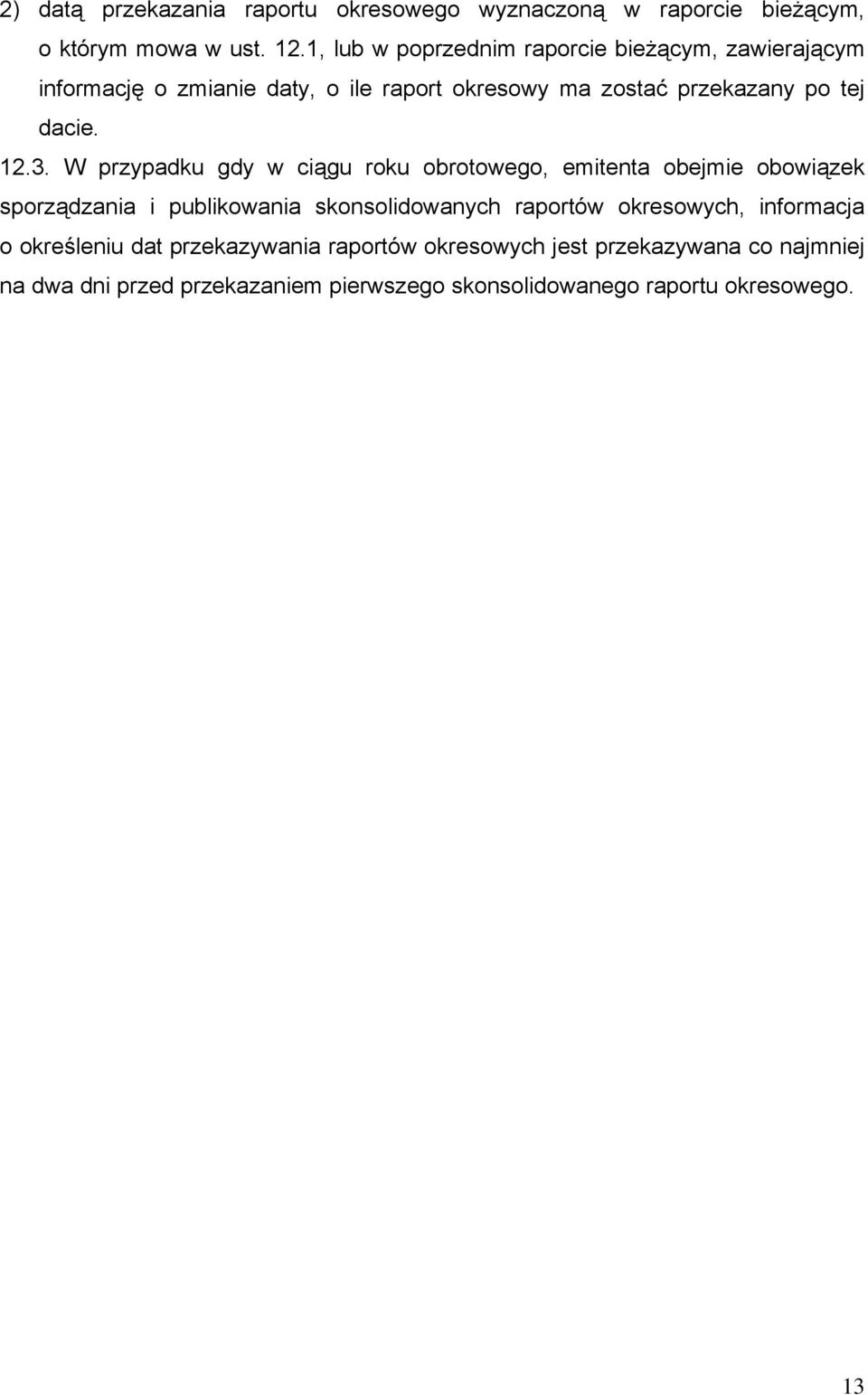 12.3. W przypadku gdy w ciągu roku obrotowego, emitenta obejmie obowiązek sporządzania i publikowania skonsolidowanych raportów