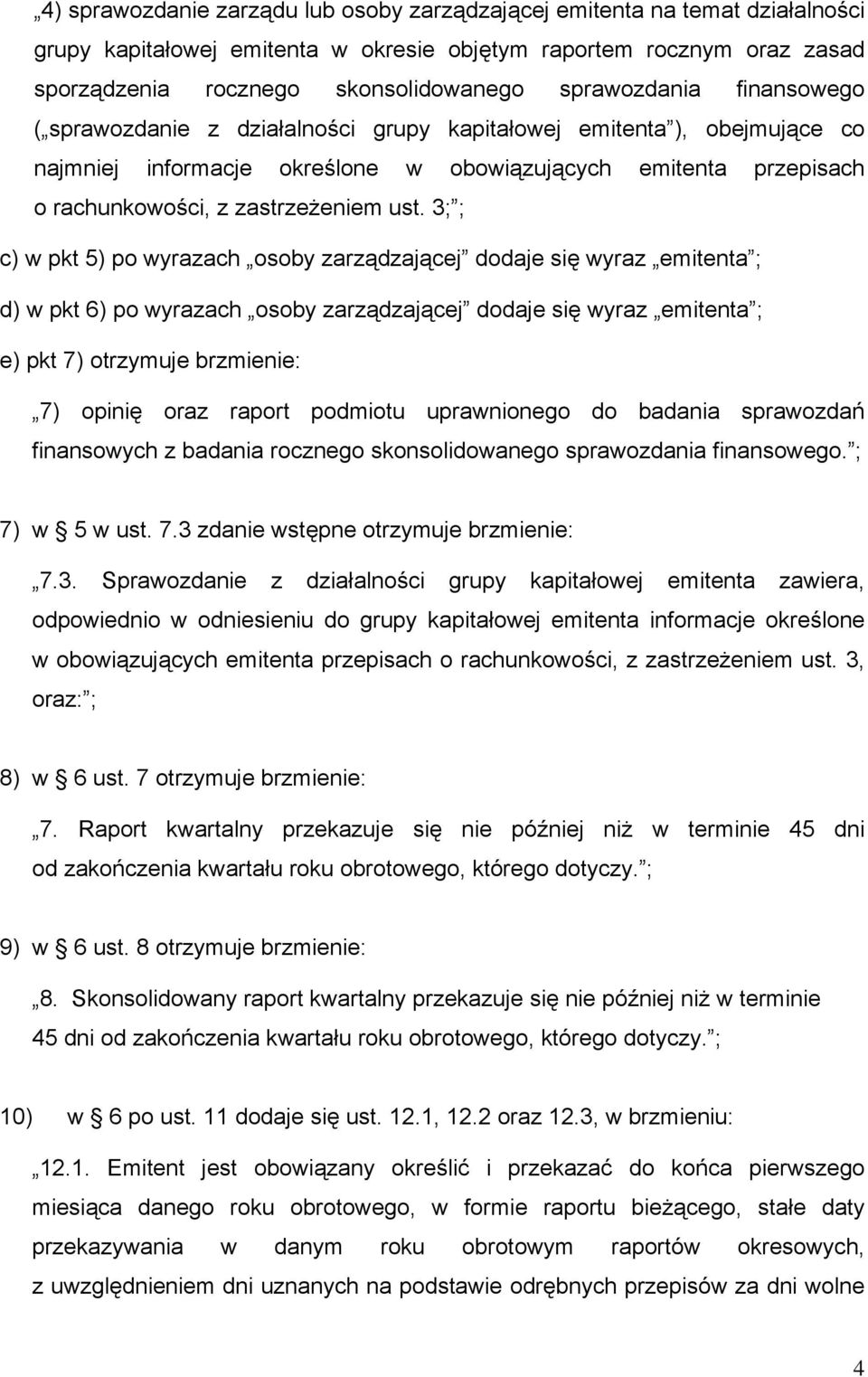 ust. 3; ; c) w pkt 5) po wyrazach osoby zarządzającej dodaje się wyraz emitenta ; d) w pkt 6) po wyrazach osoby zarządzającej dodaje się wyraz emitenta ; e) pkt 7) otrzymuje brzmienie: 7) opinię oraz