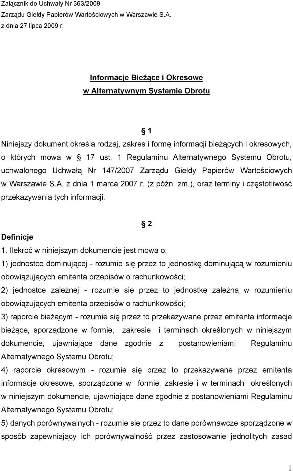 1 Regulaminu Alternatywnego Systemu Obrotu, uchwalonego Uchwałą Nr 147/2007 Zarządu Giełdy Papierów Wartościowych w Warszawie S.A. z dnia 1 marca 2007 r. (z późn. zm.