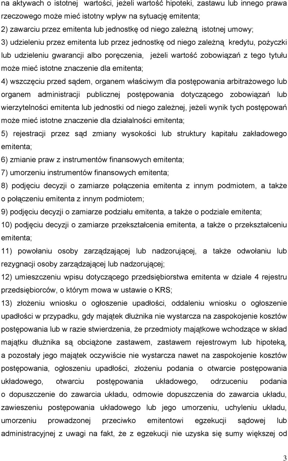 znaczenie dla emitenta; 4) wszczęciu przed sądem, organem właściwym dla postępowania arbitrażowego lub organem administracji publicznej postępowania dotyczącego zobowiązań lub wierzytelności emitenta