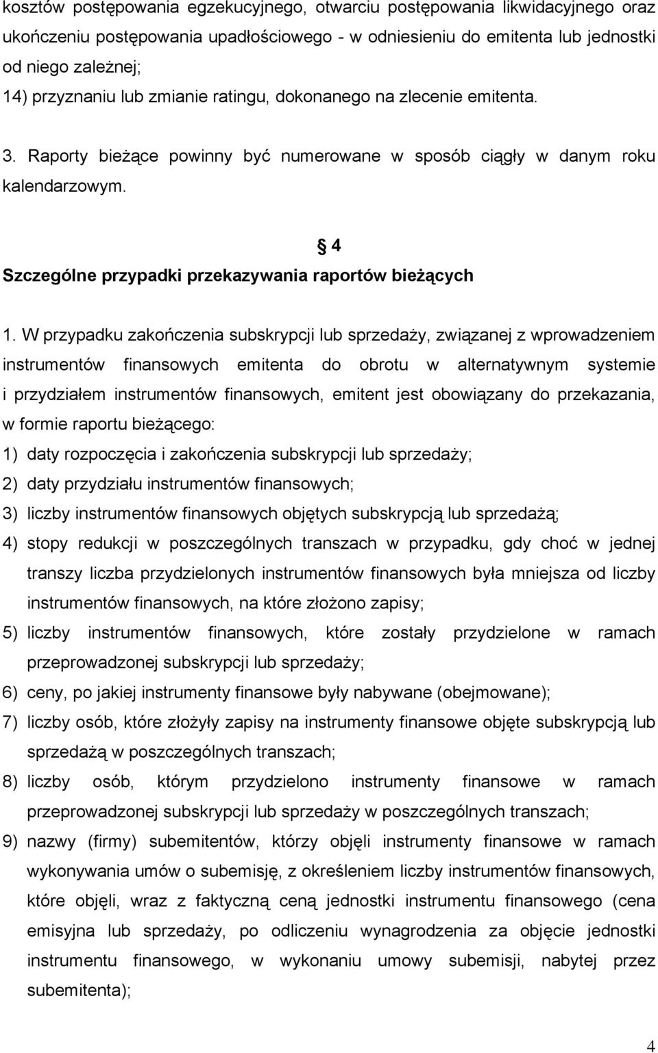 W przypadku zakończenia subskrypcji lub sprzedaży, związanej z wprowadzeniem instrumentów finansowych emitenta do obrotu w alternatywnym systemie i przydziałem instrumentów finansowych, emitent jest