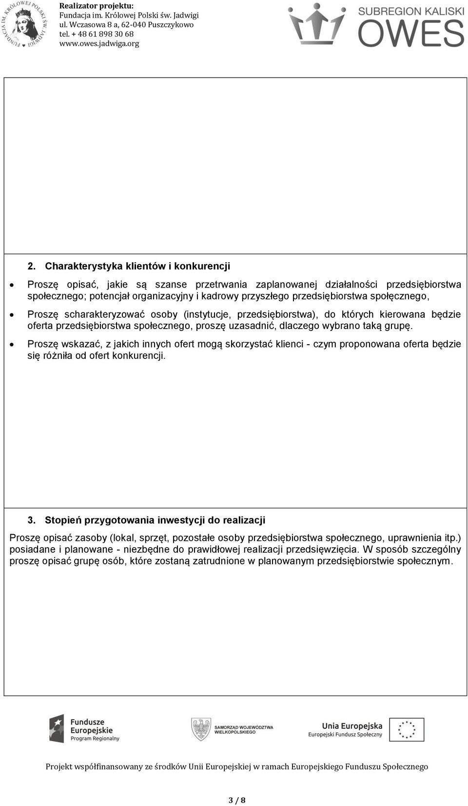 grupę. Proszę wskazać, z jakich innych ofert mogą skorzystać klienci - czym proponowana oferta będzie się różniła od ofert konkurencji. 3.