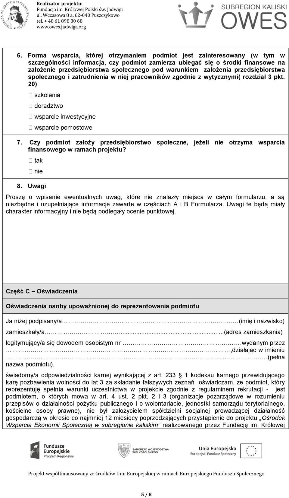 Czy podmiot założy przedsiębiorstwo społeczne, jeżeli nie otrzyma wsparcia finansowego w ramach projektu? 8.